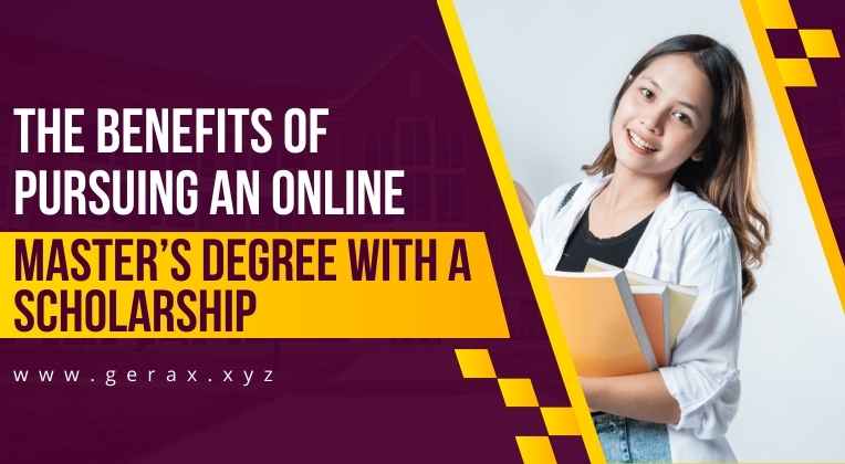 The Benefits of Pursuing an Online Master’s Degree with a Scholarship